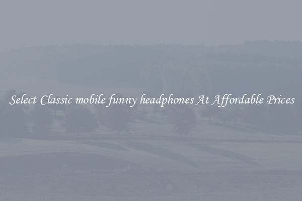 Select Classic mobile funny headphones At Affordable Prices