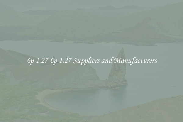 6p 1.27 6p 1.27 Suppliers and Manufacturers