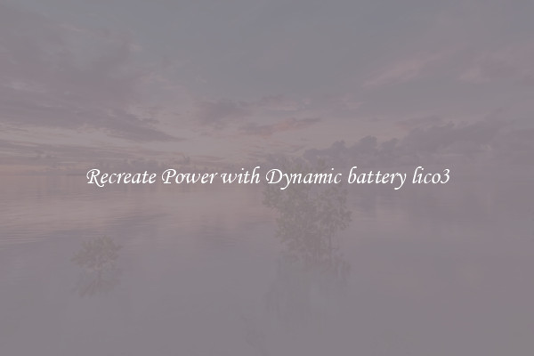 Recreate Power with Dynamic battery lico3