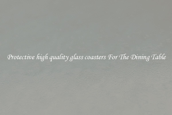 Protective high quality glass coasters For The Dining Table