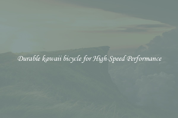 Durable kawaii bicycle for High-Speed Performance
