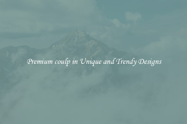 Premium coulp in Unique and Trendy Designs