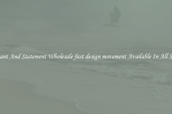 Elegant And Statement Wholesale fast design movement Available In All Styles