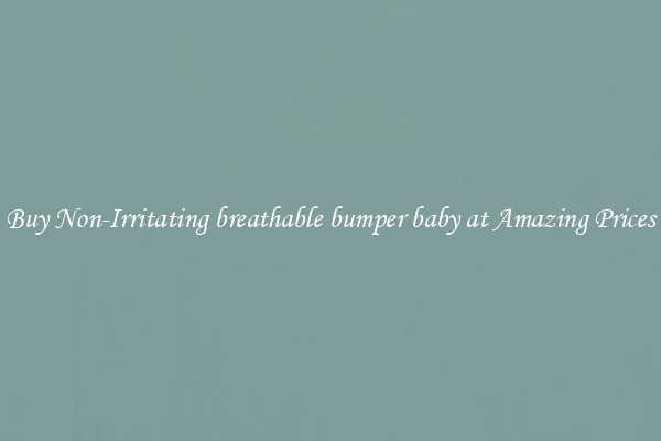 Buy Non-Irritating breathable bumper baby at Amazing Prices