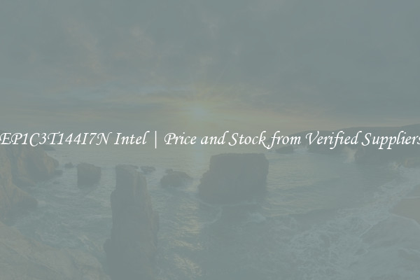 EP1C3T144I7N Intel | Price and Stock from Verified Suppliers