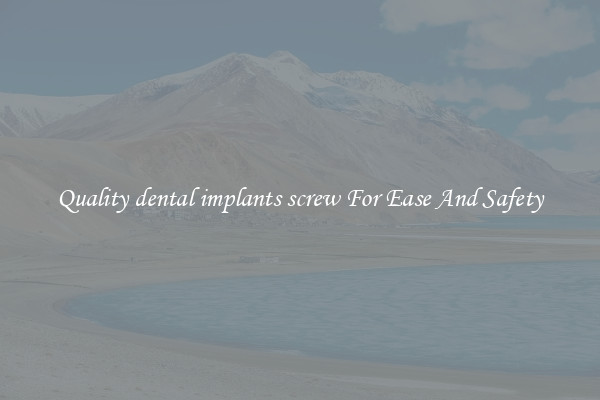 Quality dental implants screw For Ease And Safety