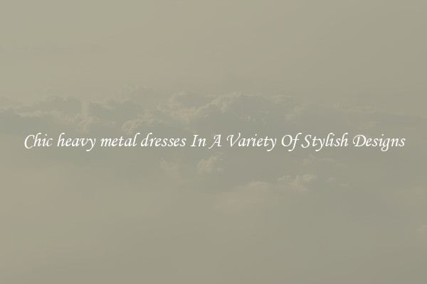 Chic heavy metal dresses In A Variety Of Stylish Designs