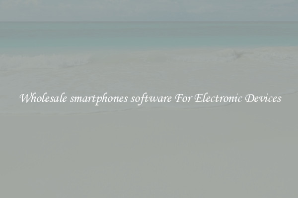 Wholesale smartphones software For Electronic Devices