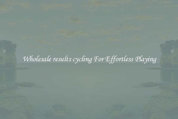 Wholesale results cycling For Effortless Playing
