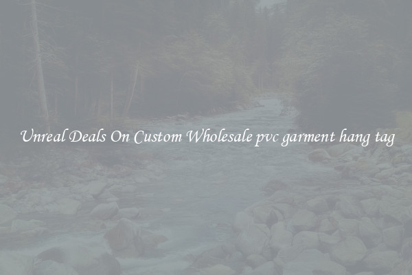 Unreal Deals On Custom Wholesale pvc garment hang tag