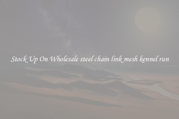 Stock Up On Wholesale steel chain link mesh kennel run