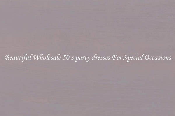 Beautiful Wholesale 50 s party dresses For Special Occasions