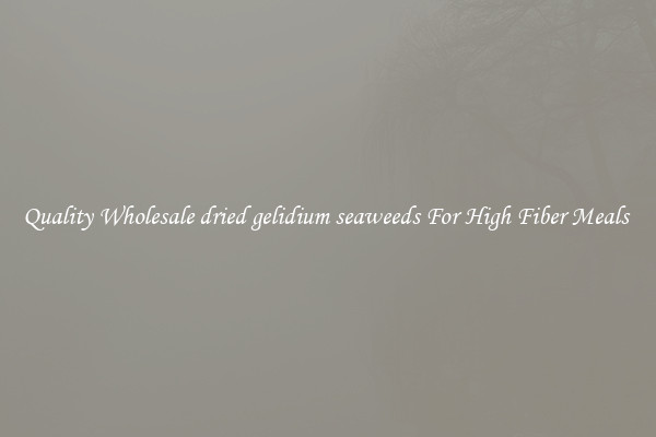 Quality Wholesale dried gelidium seaweeds For High Fiber Meals 