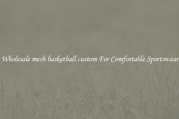 Wholesale mesh basketball custom For Comfortable Sportswear