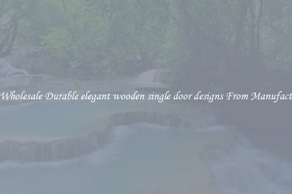 Buy Wholesale Durable elegant wooden single door designs From Manufacturers