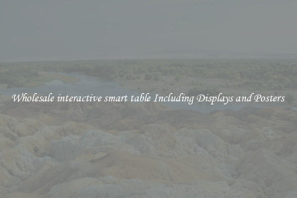 Wholesale interactive smart table Including Displays and Posters 
