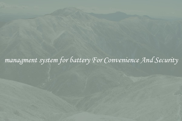 managment system for battery For Convenience And Security