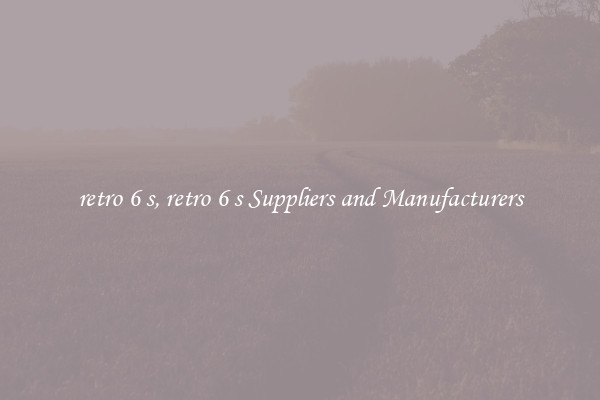 retro 6 s, retro 6 s Suppliers and Manufacturers