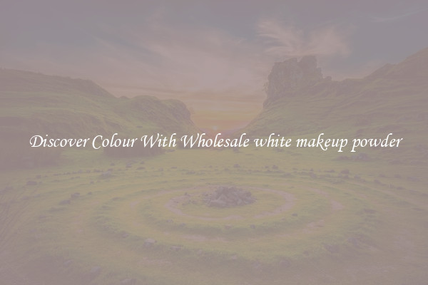 Discover Colour With Wholesale white makeup powder