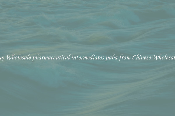 Buy Wholesale pharmaceutical intermediates paba from Chinese Wholesalers