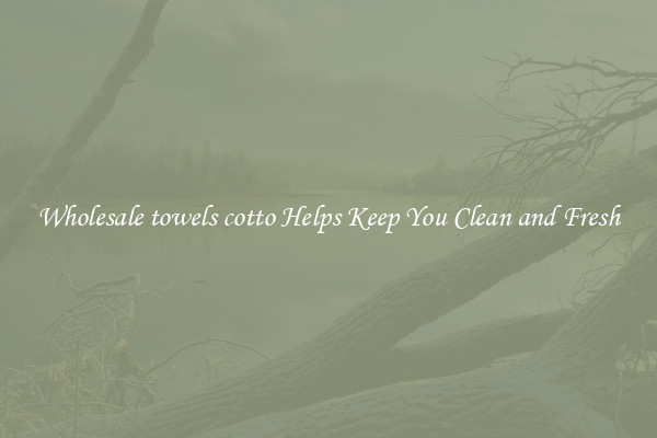Wholesale towels cotto Helps Keep You Clean and Fresh
