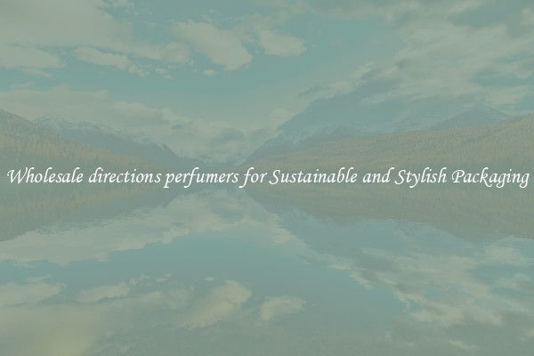 Wholesale directions perfumers for Sustainable and Stylish Packaging
