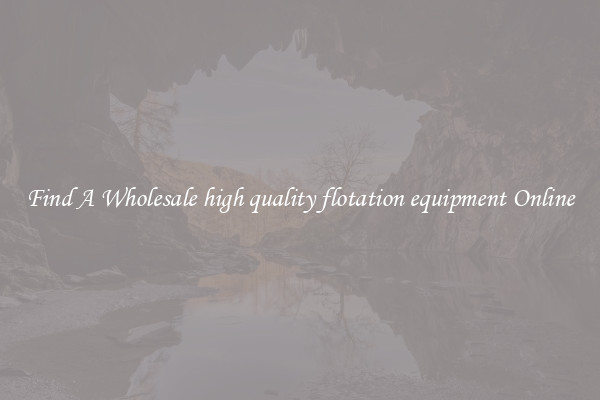 Find A Wholesale high quality flotation equipment Online