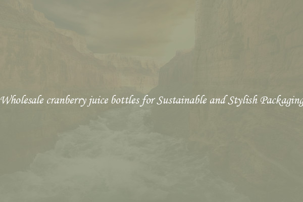 Wholesale cranberry juice bottles for Sustainable and Stylish Packaging
