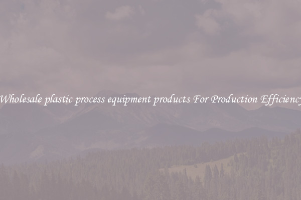 Wholesale plastic process equipment products For Production Efficiency