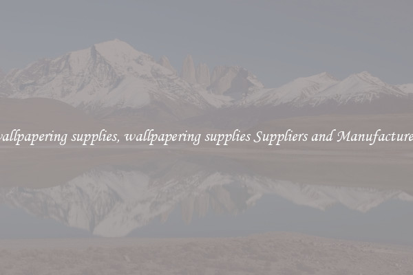 wallpapering supplies, wallpapering supplies Suppliers and Manufacturers