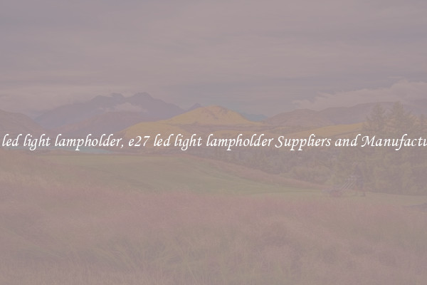 e27 led light lampholder, e27 led light lampholder Suppliers and Manufacturers