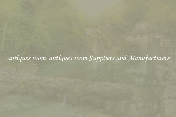 antiques room, antiques room Suppliers and Manufacturers