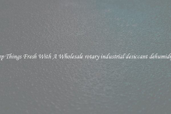 Keep Things Fresh With A Wholesale rotary industrial desiccant dehumidifier