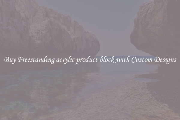 Buy Freestanding acrylic product block with Custom Designs