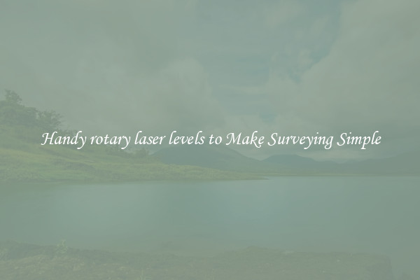 Handy rotary laser levels to Make Surveying Simple