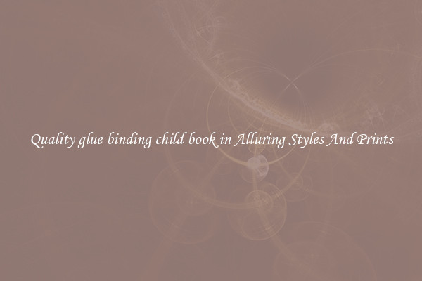 Quality glue binding child book in Alluring Styles And Prints