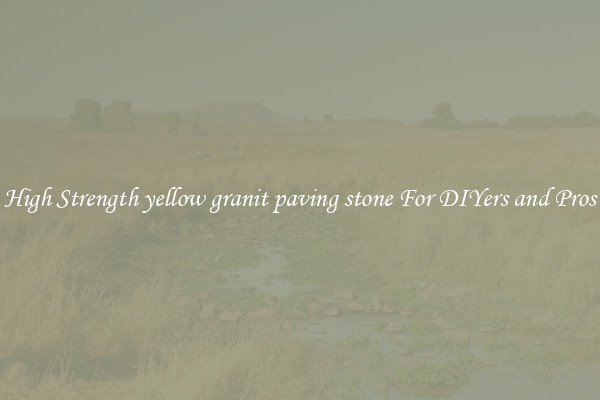 High Strength yellow granit paving stone For DIYers and Pros