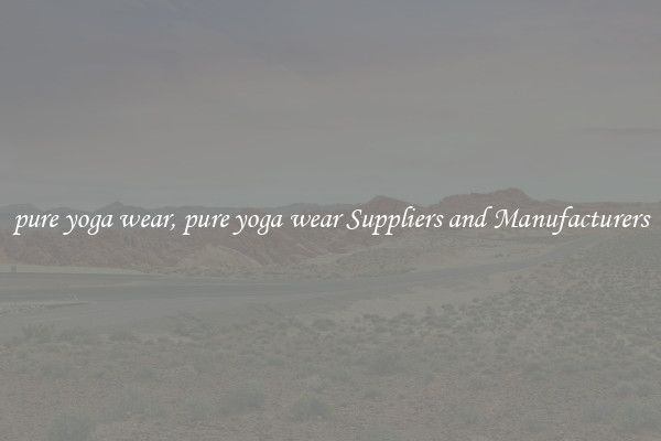 pure yoga wear, pure yoga wear Suppliers and Manufacturers