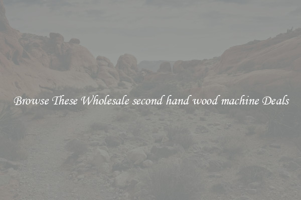 Browse These Wholesale second hand wood machine Deals