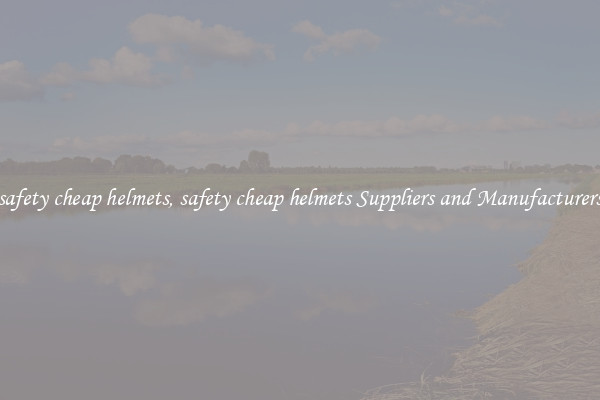 safety cheap helmets, safety cheap helmets Suppliers and Manufacturers