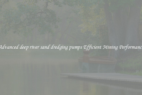 Advanced deep river sand dredging pumps Efficient Mining Performance