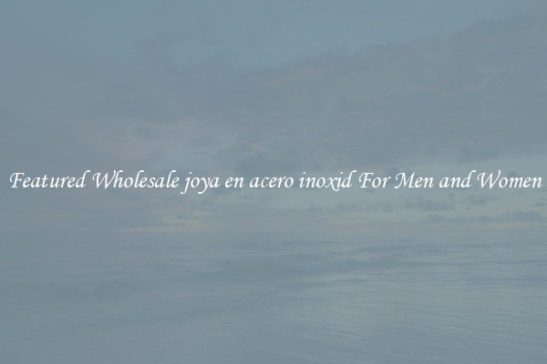 Featured Wholesale joya en acero inoxid For Men and Women