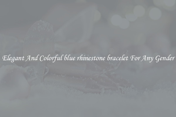 Elegant And Colorful blue rhinestone bracelet For Any Gender
