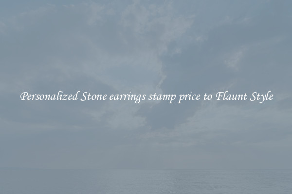 Personalized Stone earrings stamp price to Flaunt Style