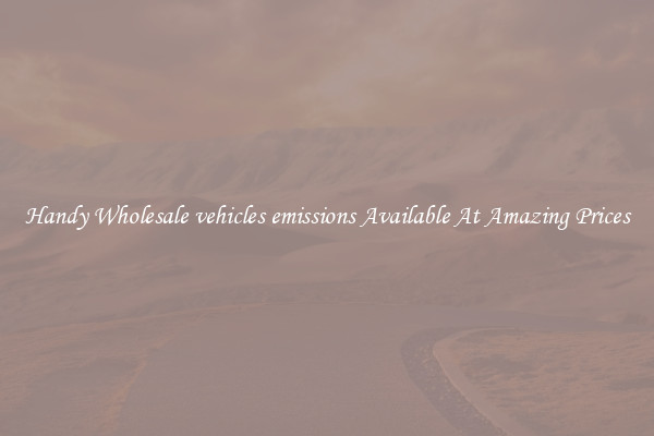 Handy Wholesale vehicles emissions Available At Amazing Prices