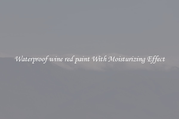 Waterproof wine red paint With Moisturizing Effect