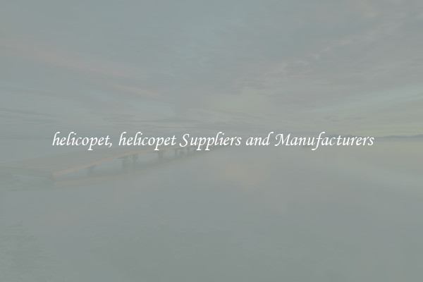 helicopet, helicopet Suppliers and Manufacturers
