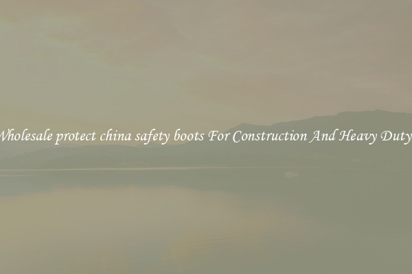 Buy Wholesale protect china safety boots For Construction And Heavy Duty Work