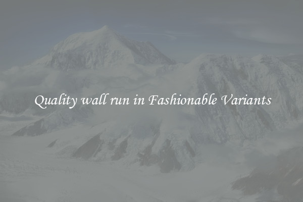 Quality wall run in Fashionable Variants