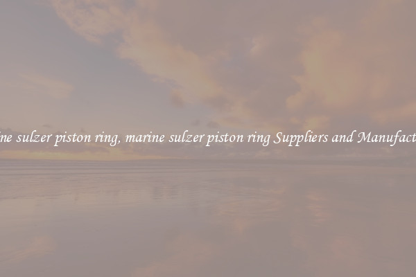 marine sulzer piston ring, marine sulzer piston ring Suppliers and Manufacturers